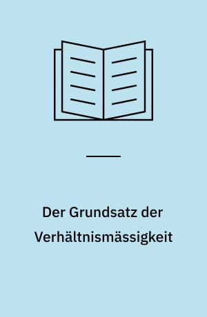 Der Grundsatz der Verhältnismässigkeit