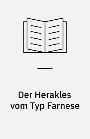 Der Herakles vom Typ Farnese : Kopienkritische Untersuchung einer Schöpfung des Lysipp