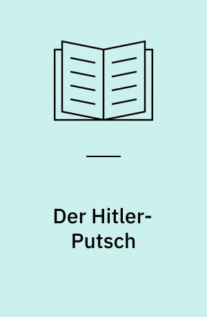 Der Hitler-Putsch : Bayerische Dokumente zum 8. /9. November 1923