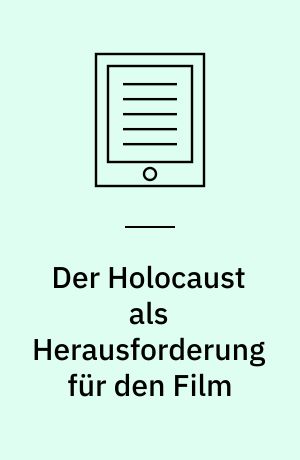 Der Holocaust als Herausforderung für den Film : Formen des filmischen Umgangs mit der Shoah seit 1945. Eine Wirkungstypologie