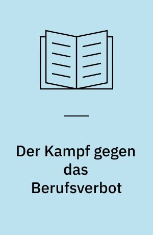 Der Kampf gegen das Berufsverbot : Dokumentation : Dokumentation der Fälle und des Widerstands