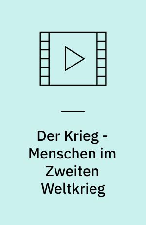 Der Krieg - Menschen im Zweiten Weltkrieg