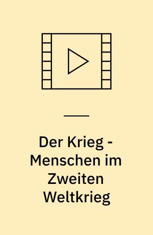 Der Krieg - Menschen im Zweiten Weltkrieg