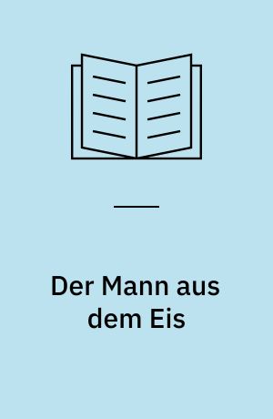 Der Mann aus dem Eis : Die archäologische Sensation des Jahrhunderts