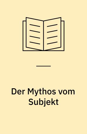 Der Mythos vom Subjekt : Materialismus und Dialektik im Zerrspiegel der gegenwärtigen bürgerlichen Philosophie