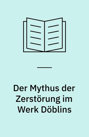 Der Mythus der Zerstörung im Werk Döblins