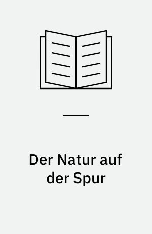 Der Natur auf der Spur : Experimente für drinnen & draußen für die ganze Familie