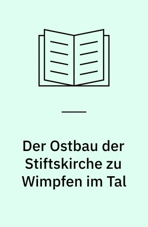 Der Ostbau der Stiftskirche zu Wimpfen im Tal : Zum Frühwerk des Erwin von Steinbach