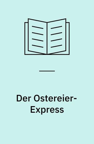 Der Ostereier-Express : kinderleichte Fensterbilder aus Tonkarton ; Bastelspaß mit Pluster-Pen ; mit Vorlagen in Originalgröße