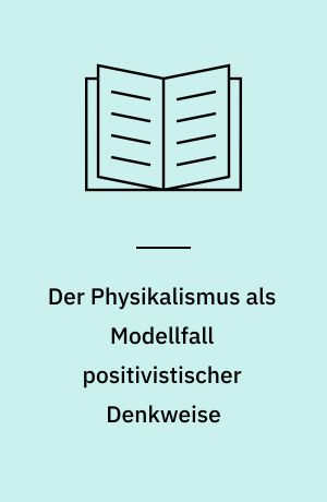 Der Physikalismus als Modellfall positivistischer Denkweise