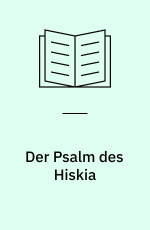 Der Psalm des Hiskia : ein Beitrag zum Verständnis von Jesaja 38,10-20
