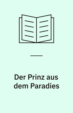 Der Prinz aus dem Paradies : Roman nach einer wahren Geschichte