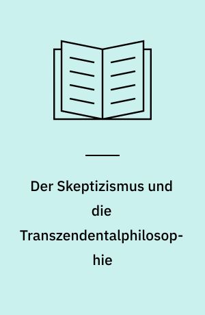 Der Skeptizismus und die Transzendentalphilosophie : deutsche Philosophie am Ende des 18. Jahrhunderts