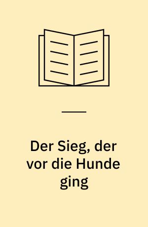 Der Sieg, der vor die Hunde ging : Der Luftkrieg 1939-1945