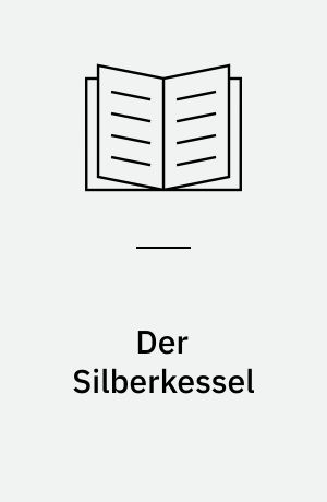 Der Silberkessel : historischer Roman aus der Zeit der Völkerwanderung