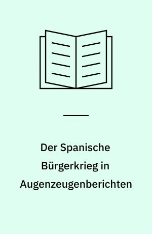 Der Spanische Bürgerkrieg in Augenzeugenberichten