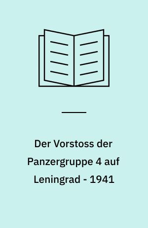 Der Vorstoss der Panzergruppe 4 auf Leningrad - 1941