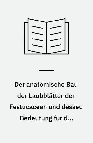 Der anatomische Bau der Laubblätter der Festucaceen und desseu Bedeutung fur die Systematik