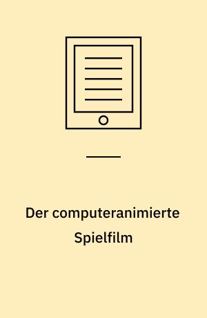 Der computeranimierte Spielfilm : Forschungen zur Inszenierung und Klassifizierung des 3-D-Computer-Trickfilms