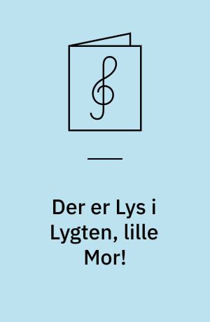 Der er Lys i Lygten, lille Mor!: Solsikken : Vals ; Sølvklokkerne ; Raske Soldater og Piger smaa