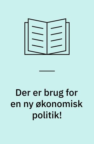 Der er brug for en ny økonomisk politik!