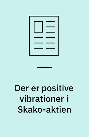 Der er positive vibrationer i Skako-aktien : aktieanalytikere mener, at der trods det nuværende kursniveau er vækstpotentiale i aktien