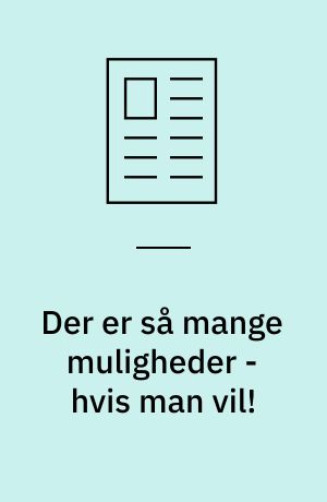 Der er så mange muligheder - hvis man vil!