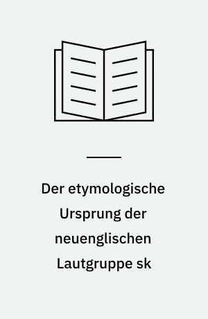 Der etymologische Ursprung der neuenglischen Lautgruppe sk