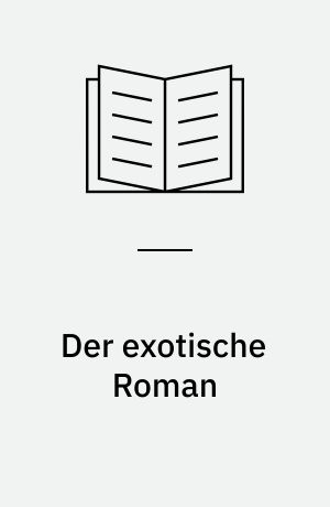 Der exotische Roman : Bürgerliche Gesellschaftsflucht und Gesellschaftskritik zwischen Romantik und Realismus