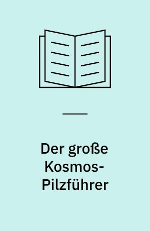 Der große Kosmos-Pilzführer : alle Speisepilze mit ihren giftigen Doppelgängern