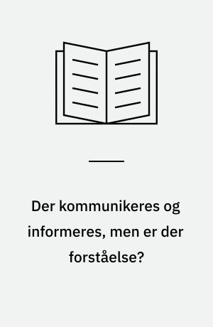 Der kommunikeres og informeres, men er der forståelse? : belyst ved en kvalitativ undersøgelse af patienter, der har været indlagt til en hjerteoperation