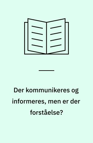 Der kommunikeres og informeres, men er der forståelse? : belyst ved en kvalitativ undersøgelse af patienter, der har været indlagt til en hjerteoperation