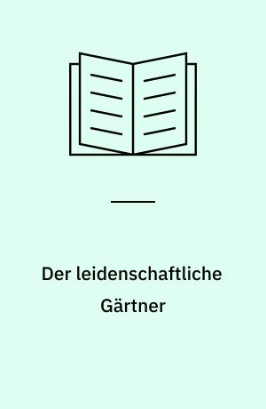 Der leidenschaftliche Gärtner