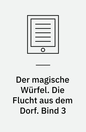 Der magische Würfel. Die Flucht aus dem Dorf. Bind 3