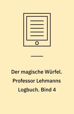 Der magische Würfel. Professor Lehmanns Logbuch. Bind 4