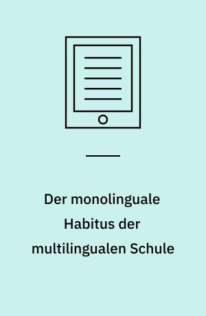 Der monolinguale Habitus der multilingualen Schule