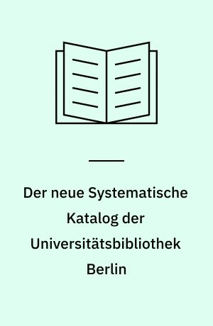 Der neue Systematische Katalog der Universitätsbibliothek Berlin