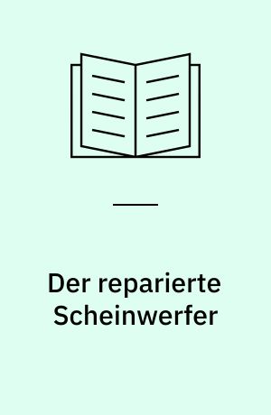 Der reparierte Scheinwerfer : Szenen und Dialoge