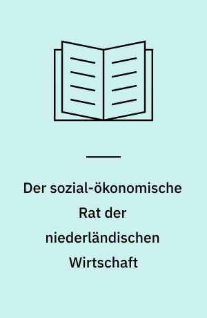Der sozial-ökonomische Rat der niederländischen Wirtschaft : Institution und Funktion eines zentralen und repräsentativen Wirtschaftsrates als Problem der Organisation der Wirtschaftspolitik