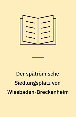 Der spätrömische Siedlungsplatz von Wiesbaden-Breckenheim : zur kulturgeschichtlichen Stellung aufgrund der nichtkeramischen Funde