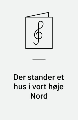 Der stander et hus i vort høje Nord : DK 58