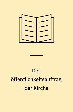 Der öffentlichkeitsauftrag der Kirche : Eine Untersuchung über den Rechtscharakter der Einigungsformel der deutschen Staatskirchenverträge seit 1945