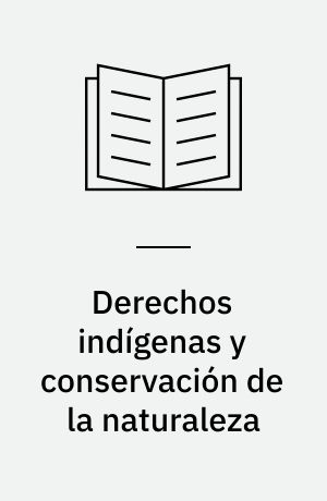 Derechos indígenas y conservación de la naturaleza : asuntos relativos a la gestión : aportes de la conferencia de Pucallpa-Perú 17-20 de marzo 1997