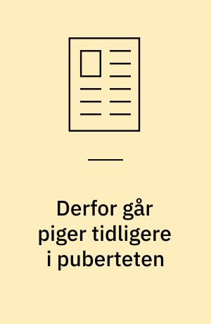 Derfor går piger tidligere i puberteten