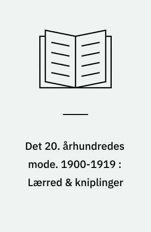 Det 20. århundredes mode. 1900-1919 : Lærred & kniplinger