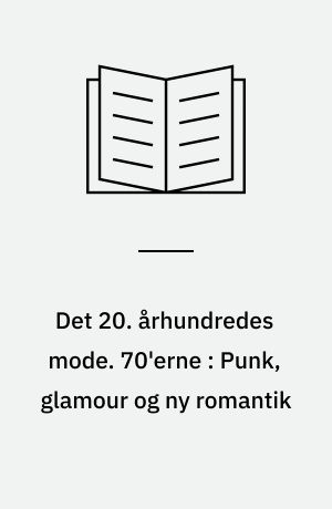 Det 20. århundredes mode. 70'erne : Punk, glamour og ny romantik