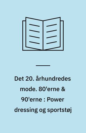 Det 20. århundredes mode. 80'erne & 90'erne : Power dressing og sportstøj