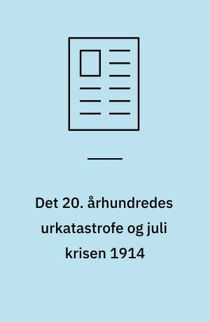 Det 20. århundredes urkatastrofe og juli krisen 1914