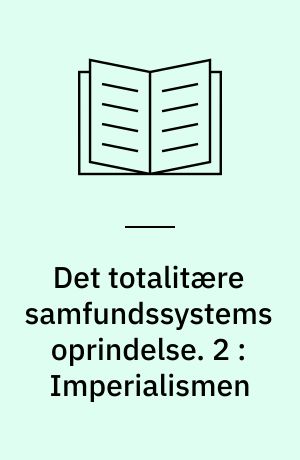 Det totalitære samfundssystems oprindelse. 2 : Imperialismen