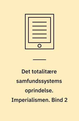 Det totalitære samfundssystems oprindelse. Imperialismen. Bind 2